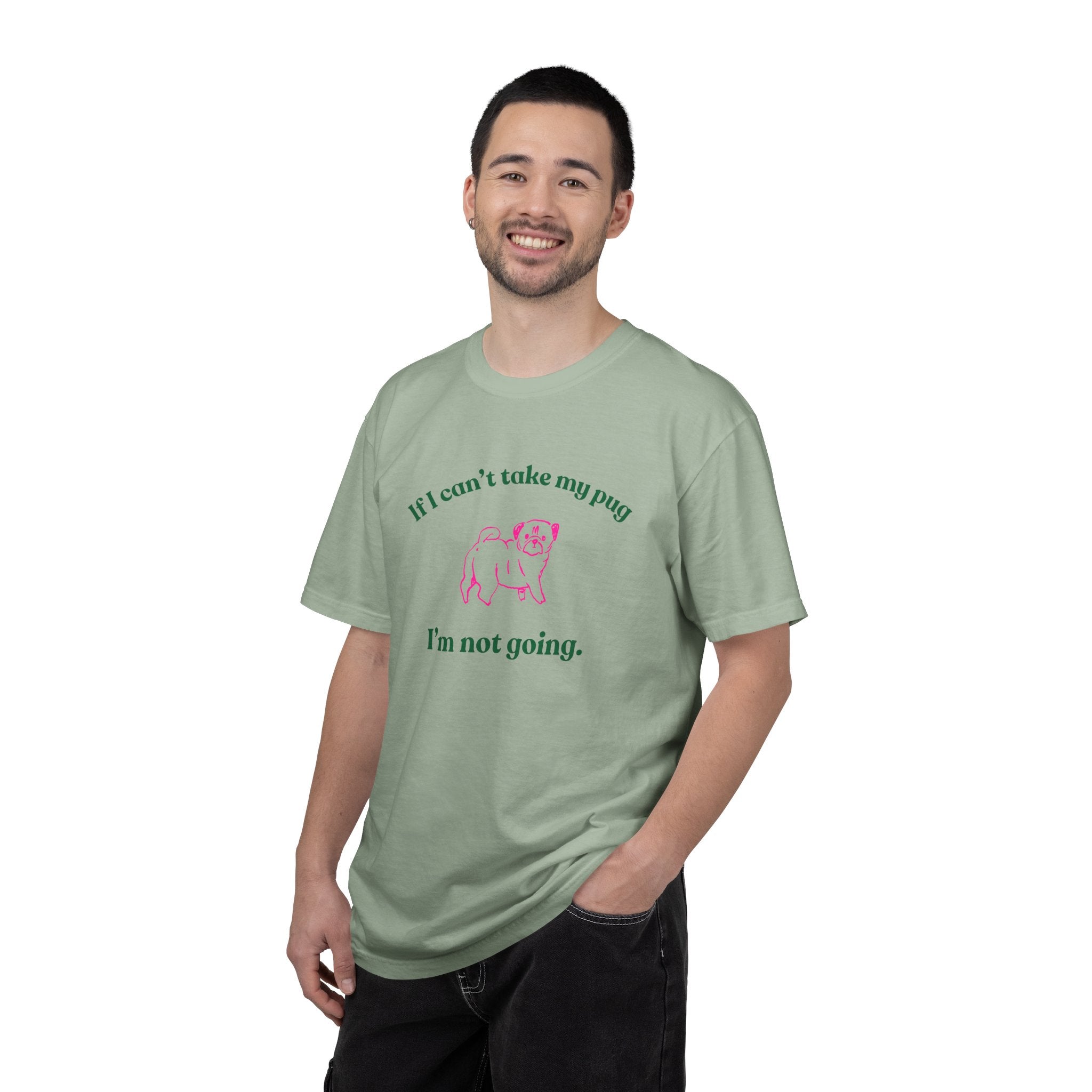 If I Can't Take My Pug I'm Not Going Tee — Pug Lover Graphic T-Shirt